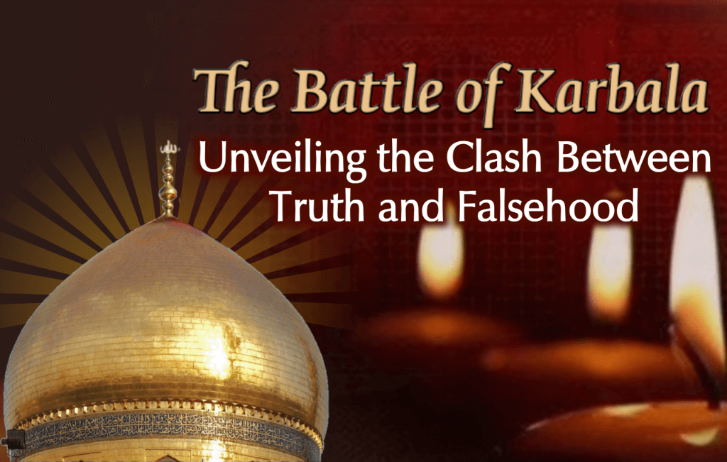 The Battle of Karbala: Unveiling the Clash Between Truth and Falsehood